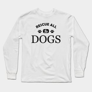 Dog - Rescue all the dogs Long Sleeve T-Shirt